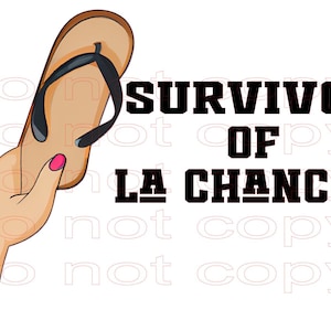 May include: A hand holds up a brown flip-flop with a black strap. The text "SURVIVOR OF LA CHANCLA" is written in black letters below the flip-flop.