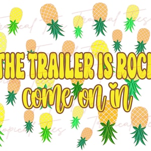 May include: A yellow and brown pineapple design with the text "If the trailer is rockin' come on in" on a white background.