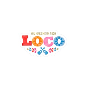 Coco, You Make Me Un Poco Loco, Water Resistant Sticker