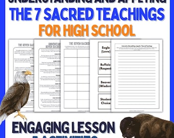 May include: A printable worksheet for high school students to learn about the 7 Sacred Teachings. The worksheet features images of an eagle, buffalo, and beaver, and includes the text "Understanding and Applying the 7 Sacred Teachings for High School".