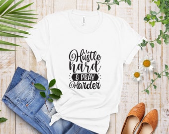 Hustle Hard Pray Harder Shirt: Christian Women's Cotton Tee