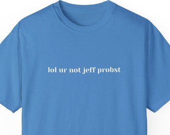 Survivor TV Show Tee: "lol ur not jeff probst" Comfort Colors Shirt