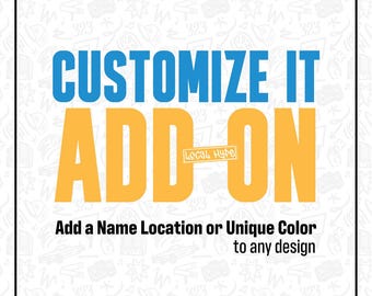 Customize It Add-On: Add a Name, Location, or Unique Color to Any Design