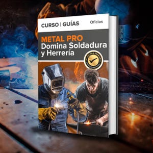 May include: A book titled "METAL PRO" with the subtitle "Domina Soldadura y Herrería" features a cover illustration of two welders at work. The book's cover includes the text "CURSO | GUÍAS" and a gold seal with a checkmark.