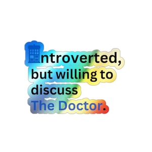 Dr Who holographic sticker The Doctor Whovian Introvert Holographic Die-cut Stickers