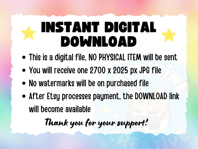 May include: A digital download graphic with the text "INSTANT DIGITAL DOWNLOAD" in bold black letters. The image includes bullet points explaining the digital file details and a thank you message. The background has a pastel rainbow gradient.