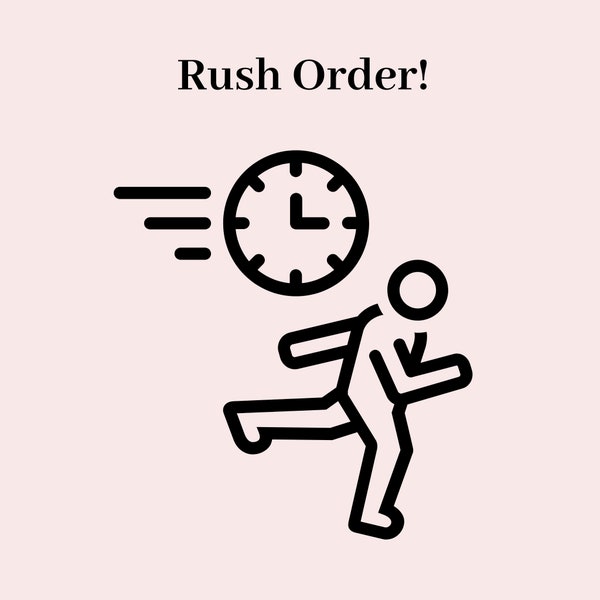 RUSH ORDER! Upgraded processing/production time and shipping