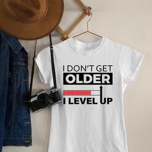 I Don't Get Older I Level Up Shirt, Gamer Birthday Shirt, Game Lover Shirt, Gamer Shirt, Level Up Shirt, Funny Gamer Shirt, Gamer Shirt Gift