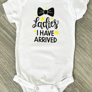 Ladies I Have Arrived Baby Onesie