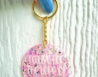 To Live For The Hope Of It All  Keychain