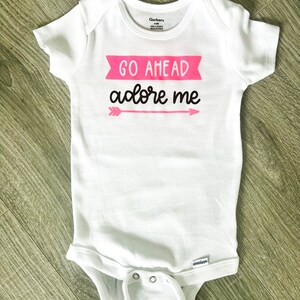 Go Ahead Adore Me Baby Onesie