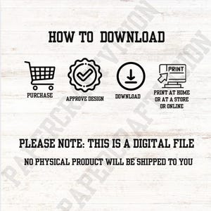 May include: An instructional graphic detailing how to download a digital file. The steps are purchase, approve design, download, and print. The text at the bottom reads, "Please note: This is a digital file. No physical product will be shipped to you."