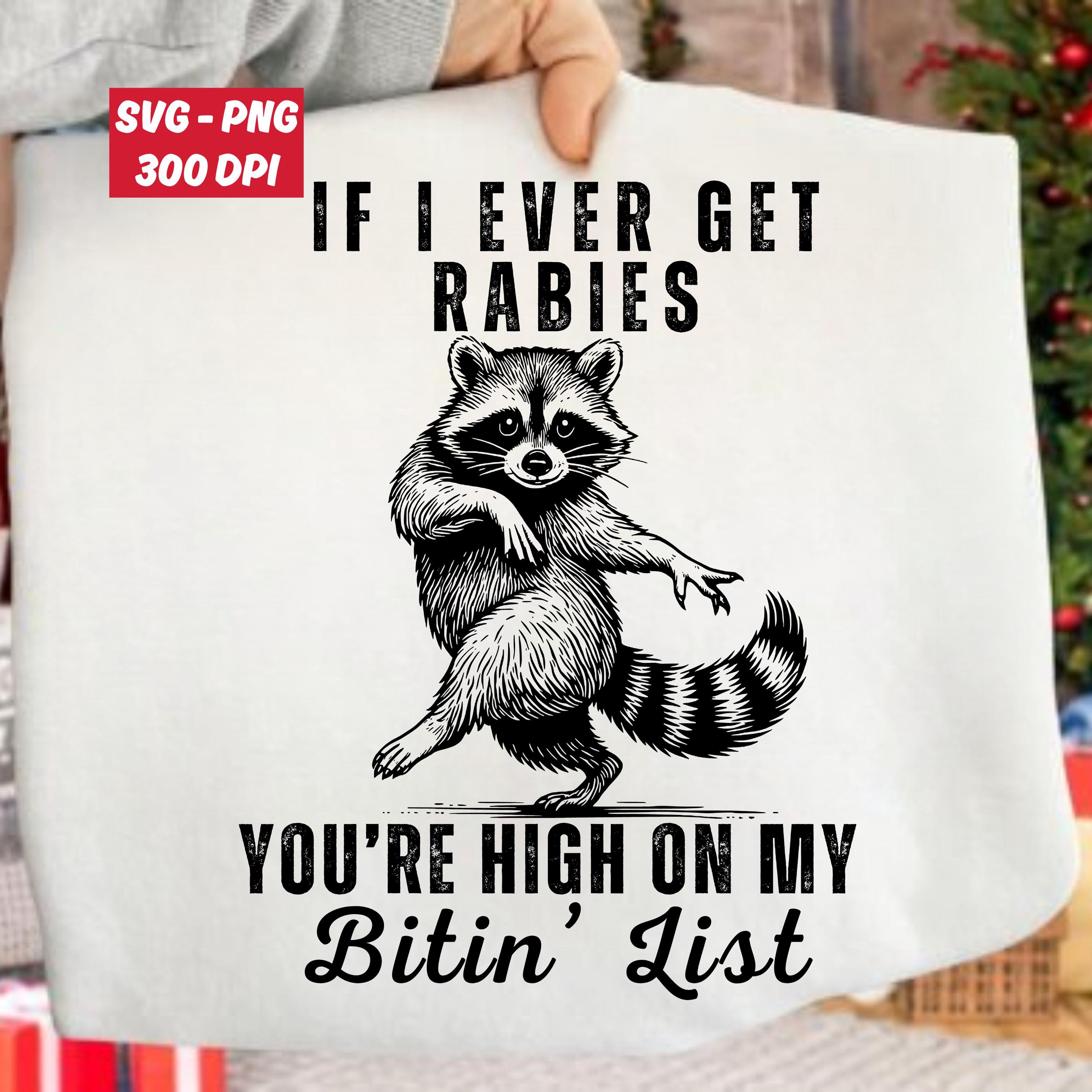 If I Ever Get Rabies You're High on My Bitin' List Svg, Funny Raccoon ...