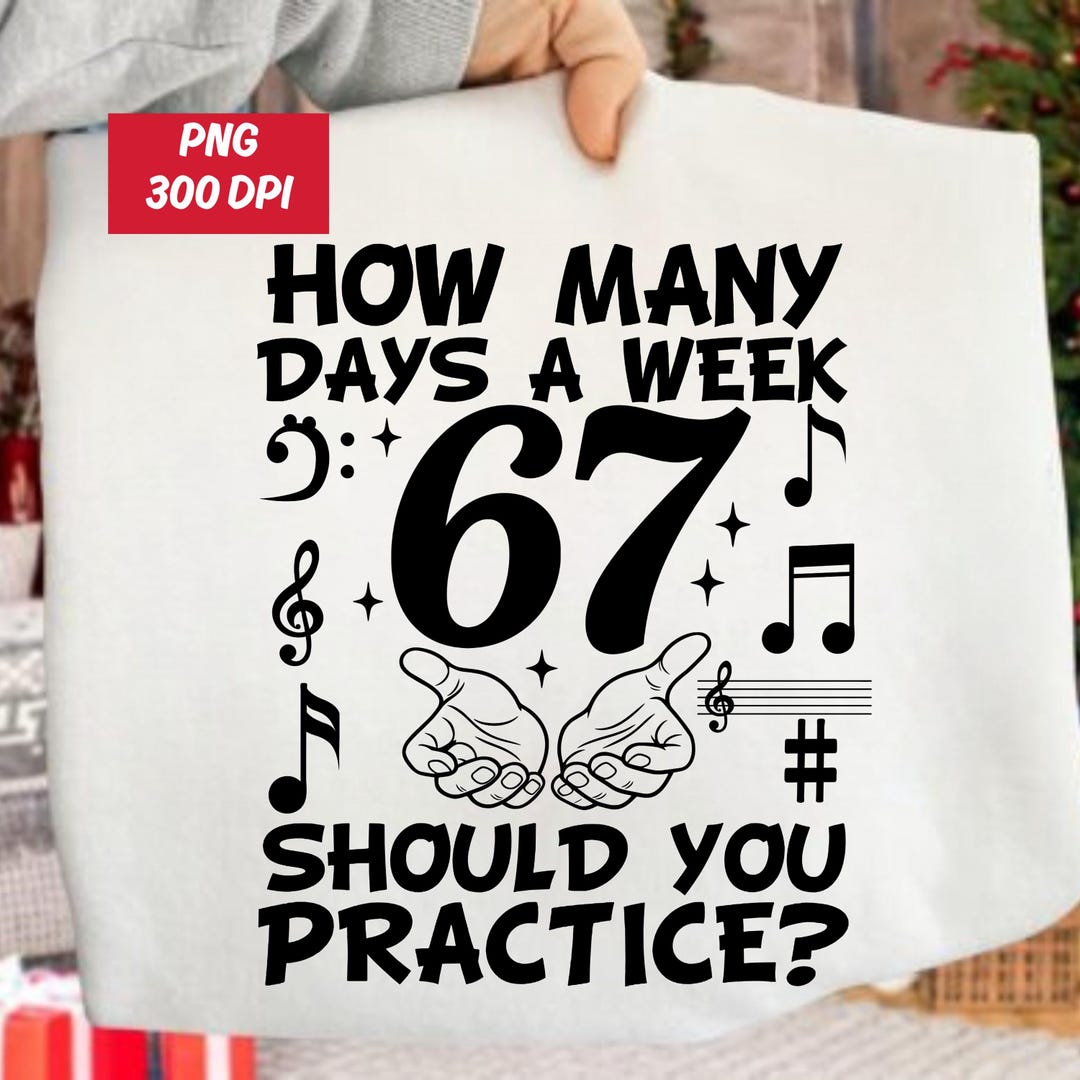 Week 67 How Many Days A Week Should You Practice 67 Meme Png, Funny Musician ...