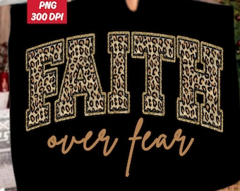 May include: Black t-shirt with the words "FAITH over fear" in a gold and leopard print design. The text is in a bold, collegiate-style font. The image also includes a "PNG 300 DPI" label.