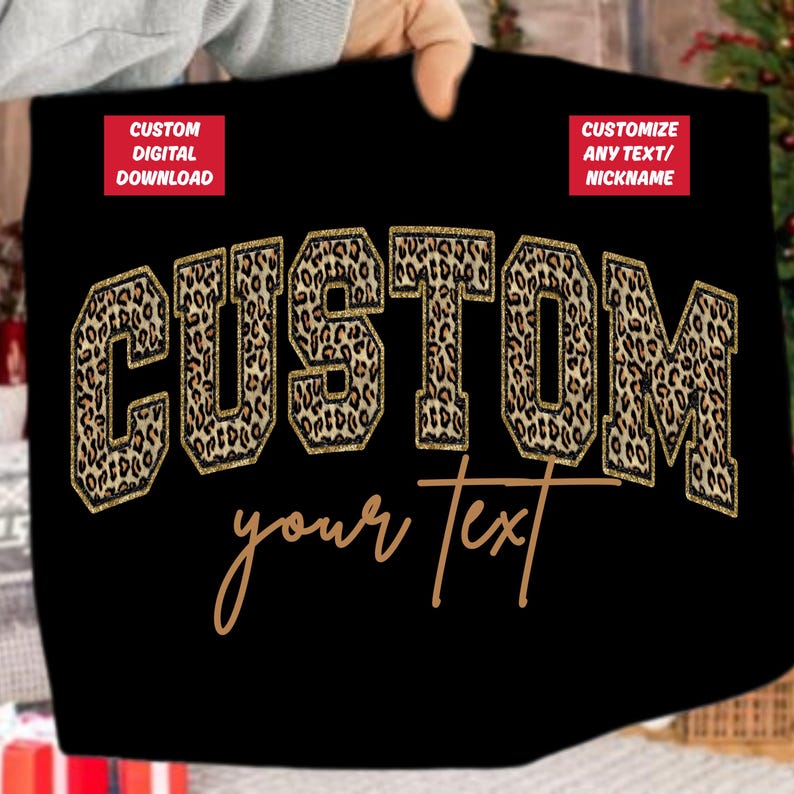May include: Black digital download with the word "CUSTOM" in a leopard print design with gold glitter trim. The words "your text" are written in a cursive font below the word "CUSTOM". The image also includes the text "CUSTOM DIGITAL DOWNLOAD" and "CUSTOMIZE ANY TEXT/ NICKNAME".