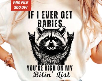 If I Ever Get Rabies You're High On My Bitin' List Png, Funny Raccoon Vintage Design, Sassy Raccoon Svg, Raccoon Meme Png, Adult Humor Shirt