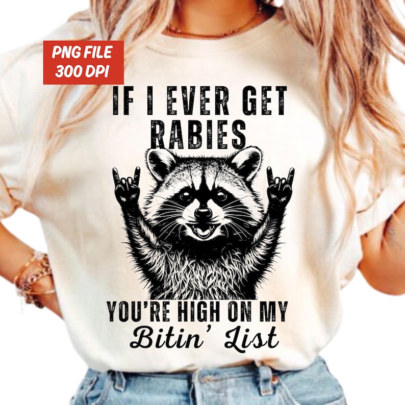 If I Ever Get Rabies You're High On My Bitin' List Png, Funny Raccoon Vintage Design, Sassy Raccoon Svg, Raccoon Meme Png, Adult Humor Shirt image 1