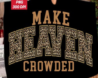 Make Heaven Crowded Leopard Png, Christian Print Sublimation, Faith Quote Design, Retro Jesus Religious Png, Inspirational Bible Verse PNG