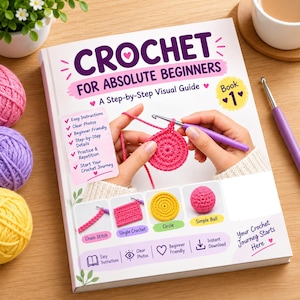 Pode incluir: Um livro de capa mole intitulado Crochet for Absolute Beginners: A Step-by-Step Visual Guide, Book 1. A capa apresenta uma agulha de crochê roxa, fio rosa e fotos instrutivas de pontos, um círculo e uma bola, com texto explicativo.