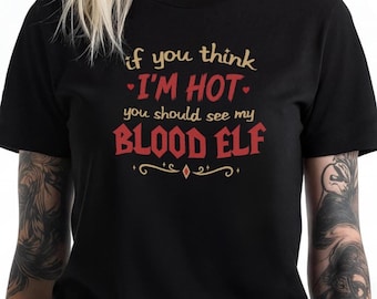 Camiseta Elfo Sangrento, Camiseta Gamer "Se Você Acha Que Sou Gostoso(a)", Camiseta Divertida Inspirada em WoW, Roupa Nerd de RPG de Fantasia MMORPG, Roupa Geek para Gamers