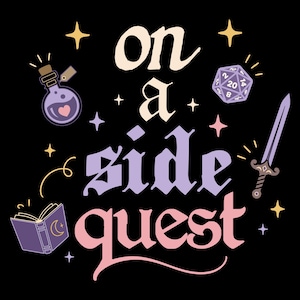 May include: Black graphic with the words "on a side quest" in various fonts and colors. The design includes a potion bottle, a 20-sided die, a sword, an open book with a crescent moon, and stars.