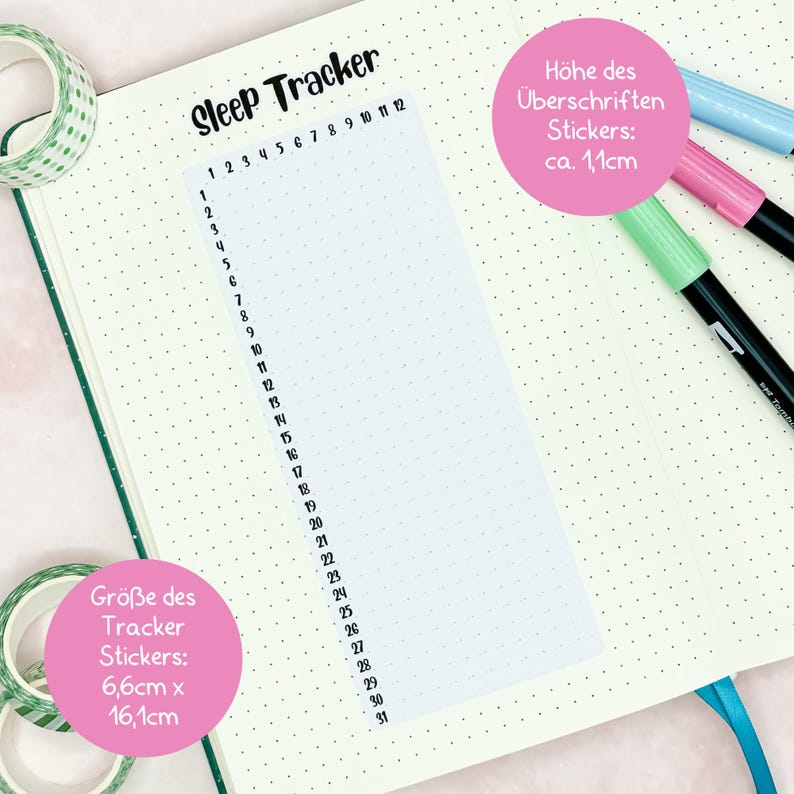 May include: A white sleep tracker sticker with a black border and numbers 1 through 31 printed on the left side. The sticker is 6.6 inches by 16.1 inches. The text "Sleep Tracker" is printed at the top of the sticker. The text "Gr&ouml;&szlig;e des Tracker Stickers: 6,6cm x 16,1cm" is printed in the lower left corner. The text "H&ouml;he des &Uuml;berschriften Stickers: ca. 1,1cm" is printed in the upper right corner.