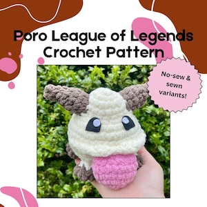 May include: A crocheted Poro from League of Legends pattern. The plushie has a white body, brown ears, and a pink tongue. The text "Poro League of Legends Crochet Pattern" is at the top. A pink starburst reads "No-sew & sewn variants!"