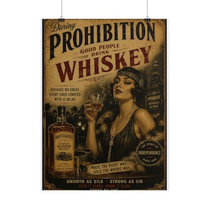 May include: A vintage-style poster featuring a person in 1920s attire holding a glass of whiskey. Text includes During Prohibition, Good People Drink Whiskey, Because No Great Story Ever Started With A Salad, Bootleggers, and The Spirit Of Independence.