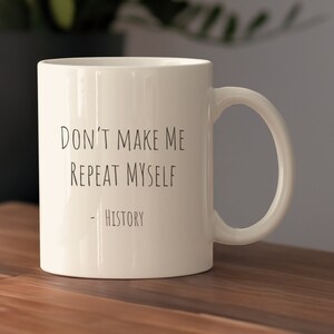 Funny History Teacher Mug Gift, Don&#39;t Make Me Repeat Myself, History Buff Coffee Mug, History Teacher Present, History Teacher Ceramic Mug
