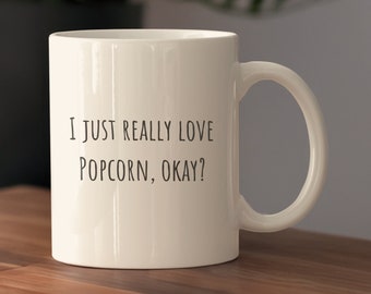 Popcorn Enthusiast Ceramic Mug, Just Really Love Popcorn Coffee Cup, Popcorn Lover Gift, Funny Popcorn Quote Mug, Popcorn Gift Tea Cup