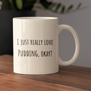 Pudding Enthusiast Ceramic Mug, Funny Pudding Lover Coffee Cup, Pudding Gift Mug, Funny Pudding Quote Present, I Love Pudding Tea Cup