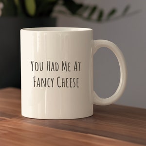 Fancy Cheese Enthusiast Ceramic Mug, Funny &quot;You Had Me At Fancy Cheese&quot; Coffee Cup, Fancy Cheese Lover Gift, Funny Fancy Cheese Quote Mug