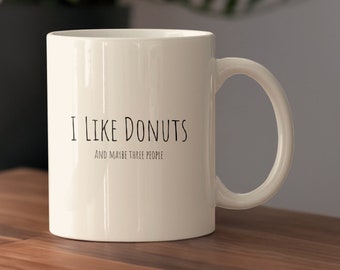 Donut Lover Ceramic Mug, "I Like Donuts And Maybe Three People" Coffee Cup, Donut Enthusiast Mug, Donut Gift, Donut Lover Gift