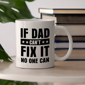 If Dad Can&#39;t Fix It No One Can Ceramic Mug, Father&#39;s Day Coffee Cup, Handyman&#39;s Gift Tea Cup, Gift for Him