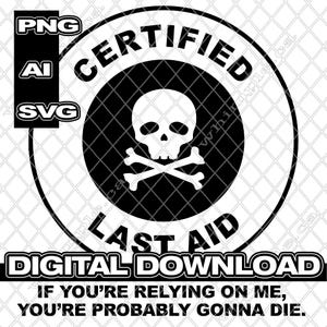 Certified Last Aid, Health & Safety, Funny CPR, Medical Humor, Nurse, Doctor, Funny Patch Design, Funny T Shirt, Print On Demand, SVG, PNG
