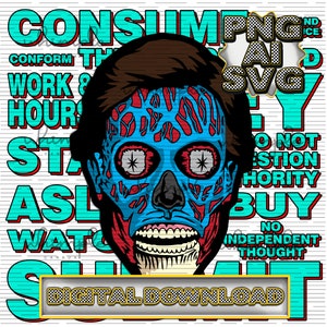May include: A digital download of a graphic featuring a blue and red alien face with the text "CONSUME", "CONFORM", "WORK", "HOURS", "STAY", "ASL", "WATCH", "SLAVE", "DO NOT QUESTION AUTHORITY", "BUY", "NO INDEPENDENT THOUGHT", and "DIGITAL DOWNLOAD".