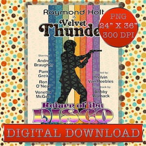 May include: A digital download poster for the film "Return of the Disco" starring Raymond Holt, Andre Braugher, Pam Greir, Ron O'Neal, and Vonetta McGee. The poster is in a retro style with a rainbow background and a silhouette of a person holding a gun. The text "Raymond Holt is Velvet Thunder" is at the top of the poster. The text "24" x 36", 300 DPI" is also on the poster. The text "Directed by: Melvin Van Peebles" and "Soundtrack by: Bobby Womack" is at the bottom of the poster.