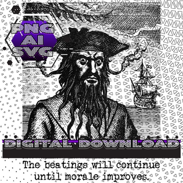 The Beating Will Continue Until Morale Improves, Blackbeard, Funny POD, Adult Humor, Funny T Shirt, Funny Mug, Pirate, SVG, Print On Demand