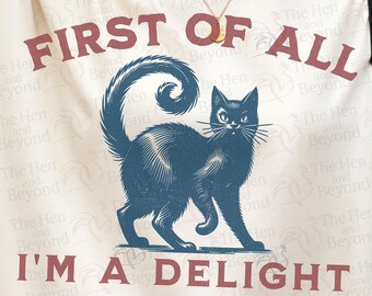 First Of All I’m A Delight Shirt, Funny Sarcastic Shirt, Black Cat Graphic Tee, Vintage Humor Shirt, Relatable Humor Top, Introvert Shirt