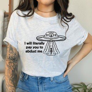 Ik zal je letterlijk betalen om me te ontvoeren Unisex T-shirt met korte mouwen | Grappige buitenaardse ontvoering Space Ship Shirt
