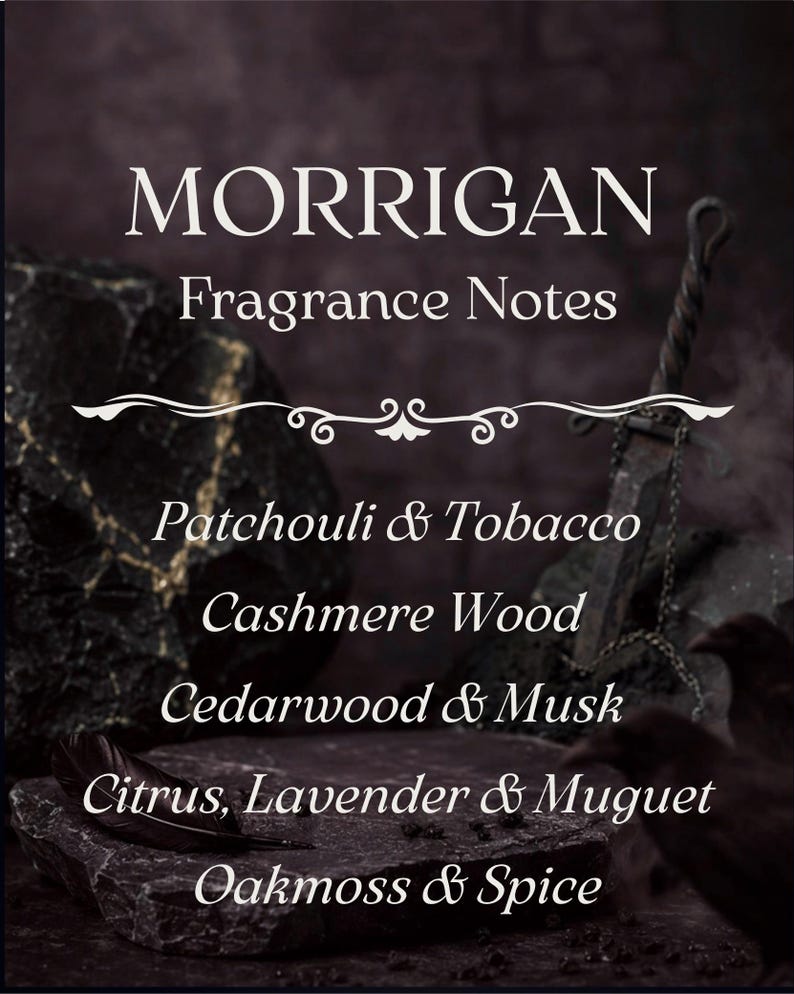 May include: A dark, atmospheric graphic featuring the text MORRIGAN Fragrance Notes, listing scents including Patchouli & Tobacco, Cashmere Wood, Cedarwood & Musk, Citrus, Lavender & Muguet, and Oakmoss & Spice, set against a backdrop of stone and a sword.