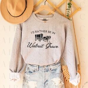 I'd Rather Be in Walnut Grove Little House Prairie Girls Sweatshirt Homemaker Shirt Gift Laura Ingalls Wilder Unisex Heavy Blend Crewneck