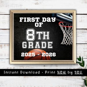 May include: A framed chalkboard-style sign with the text "FIRST DAY OF 8TH GRADE 2025-2026". A basketball and hoop are in the background. The bottom of the sign reads "Instant Download • Print NOW by YOU".
