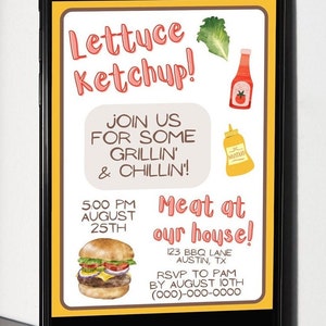 May include: A yellow and brown invitation with a cartoon burger, lettuce, ketchup, and mustard. The text reads "Lettuce Ketchup! Join us for some grillin' & chillin'! 5:00 PM August 25th Meat at our house! 123 BBQ Lane Austin, TX RSVP to Pam by August 10th (000)-000-0000"