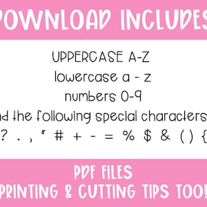 May include: A pink and white graphic with the text "DOWNLOAD INCLUDES" at the top. The text lists uppercase and lowercase letters, numbers, and special characters. The bottom of the graphic reads "PDF FILES PRINTING & CUTTING TIPS TOO!"