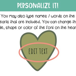 May include: A green heart with a pink oval around it. The text "EDIT TEXT" is inside the oval. The text "PERSONALIZE IT!" is at the top of the image. The text "You may also type names / words on the hearts that are included. You can change the style, shape or color of the font on the hearts!" is below the heart. The text "Made by MOM & Me!" is at the bottom of the image.