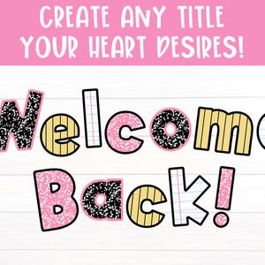 May include: A pink and white graphic with the words "Welcome Back!" in a playful font. The letters have various patterns, including notebook paper and black and white designs. The text "Create Any Title Your Heart Desires!" is at the top.