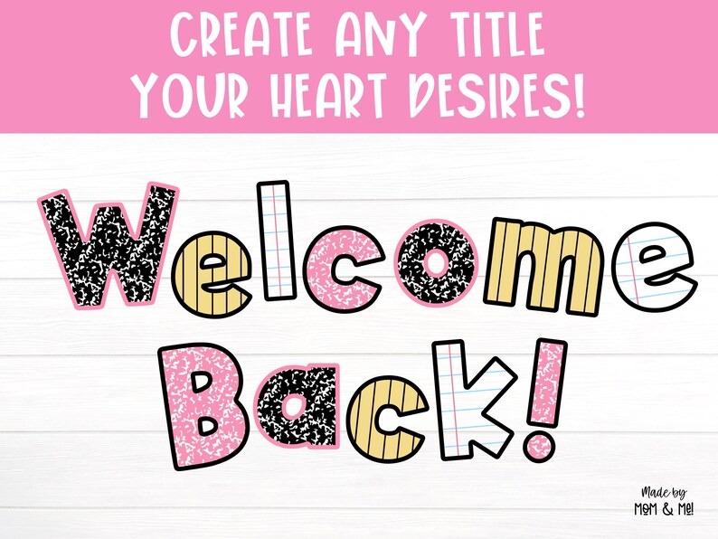 May include: A pink and white graphic with the words "Welcome Back!" in a playful font. The letters have various patterns, including notebook paper and black and white designs. The text "Create Any Title Your Heart Desires!" is at the top.