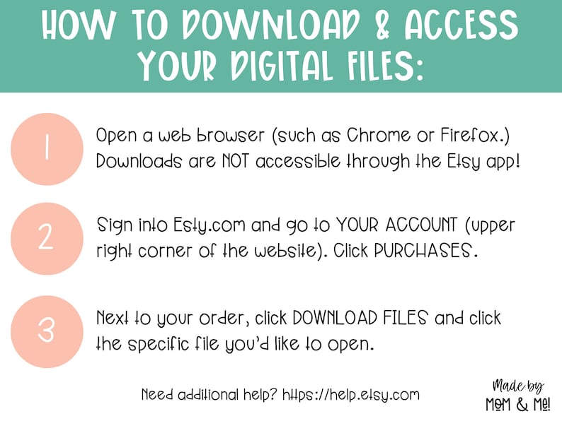 May include: A pink and green graphic with instructions on how to download and access digital files from Etsy.com. The instructions are numbered 1, 2, and 3. The text includes the phrase "Made by MOM & Me!"